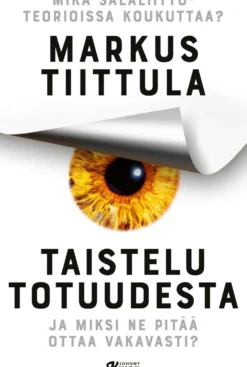 Tiittula, Taistelu totuudesta - Mikä salaliittoteorioissa koukuttaa ja miksi ne pitää ottaa vakavasti?