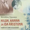 Timonen, Hilda, Hanna ja Ida Kristiina - Siskosten elämä ja salaisuudet