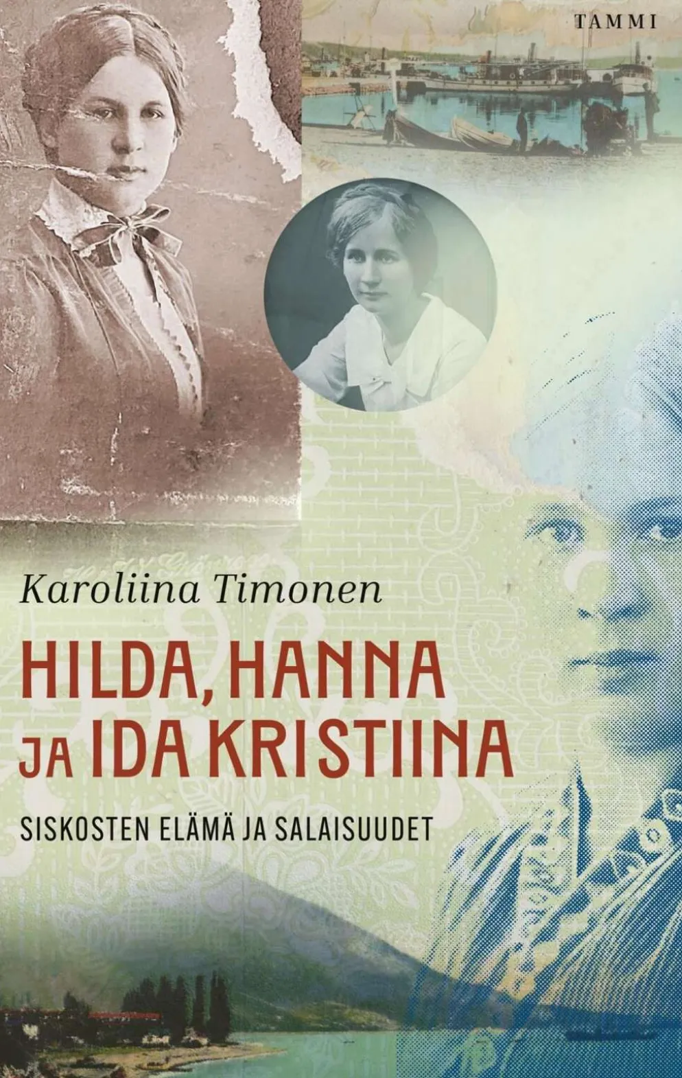 Timonen, Hilda, Hanna ja Ida Kristiina - Siskosten elämä ja salaisuudet