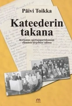 Toikka, Kateederin takana - kertomus opettajapariskunnan elämästä kirjeitten valossa