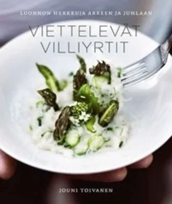 Toivanen, Viettelevät villiyrtit - Luonnon herkkuja arkeen ja juhlaan