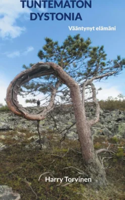 Torvinen, Tuntematon dystonia - Vääntynyt elämäni : Elämäkertaromaani