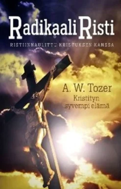 Tozer, Radikaali risti - ristiinnaulittu Kristuksen kanssa