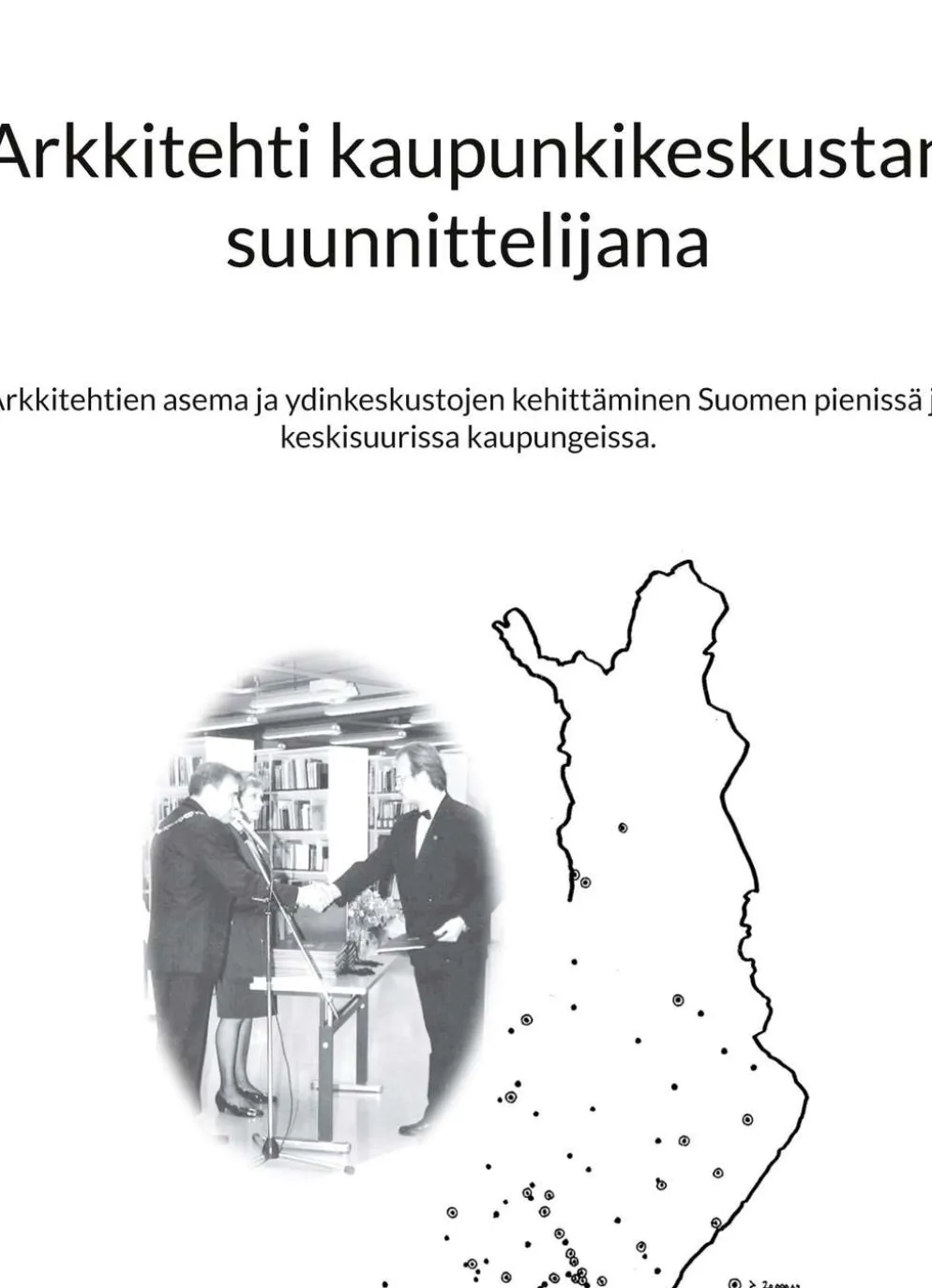 Tynkkynen, Arkkitehti kaupunkikeskustan suunnittelijana - Tutkimus arkkitehtien työstä ja asemasta sekä ydinkeskustojen kehittämisestä Suomen pienissä ja keskisuurissa kaupungeissa.