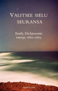 Valitsee sielu seuransa - Emily Dickinsonin runoja 1861-1863