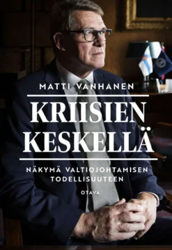 Vanhanen, Kriisien keskellä - Näkymä valtiojohtamisen todellisuuteen