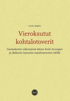 Vares, Vieroksutut kohtalotoverit - Suomalaisten näkemyksiä itäisen Keski-Euroopan ja Balkanin kansoista maailmansotien välillä