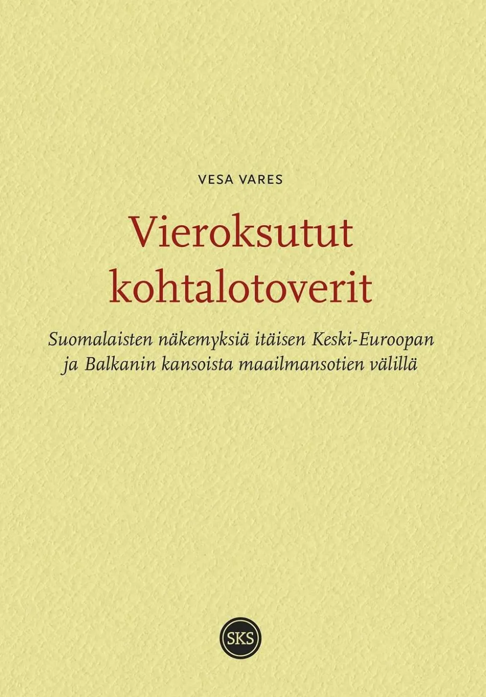 Vares, Vieroksutut kohtalotoverit - Suomalaisten näkemyksiä itäisen Keski-Euroopan ja Balkanin kansoista maailmansotien välillä