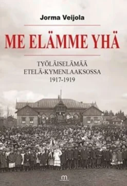 Veijola, Me elämme yhä - Työläiselämää Etelä-Kymenlaaksossa 1917-1919