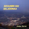 Verne, Begumin 500 miljoonaa (cd)