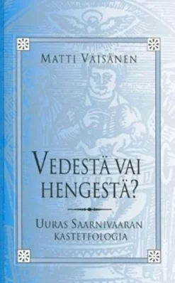 Väisänen, Vedestä vai hengestä? - Uuras Saarnivaaran kasteteologia