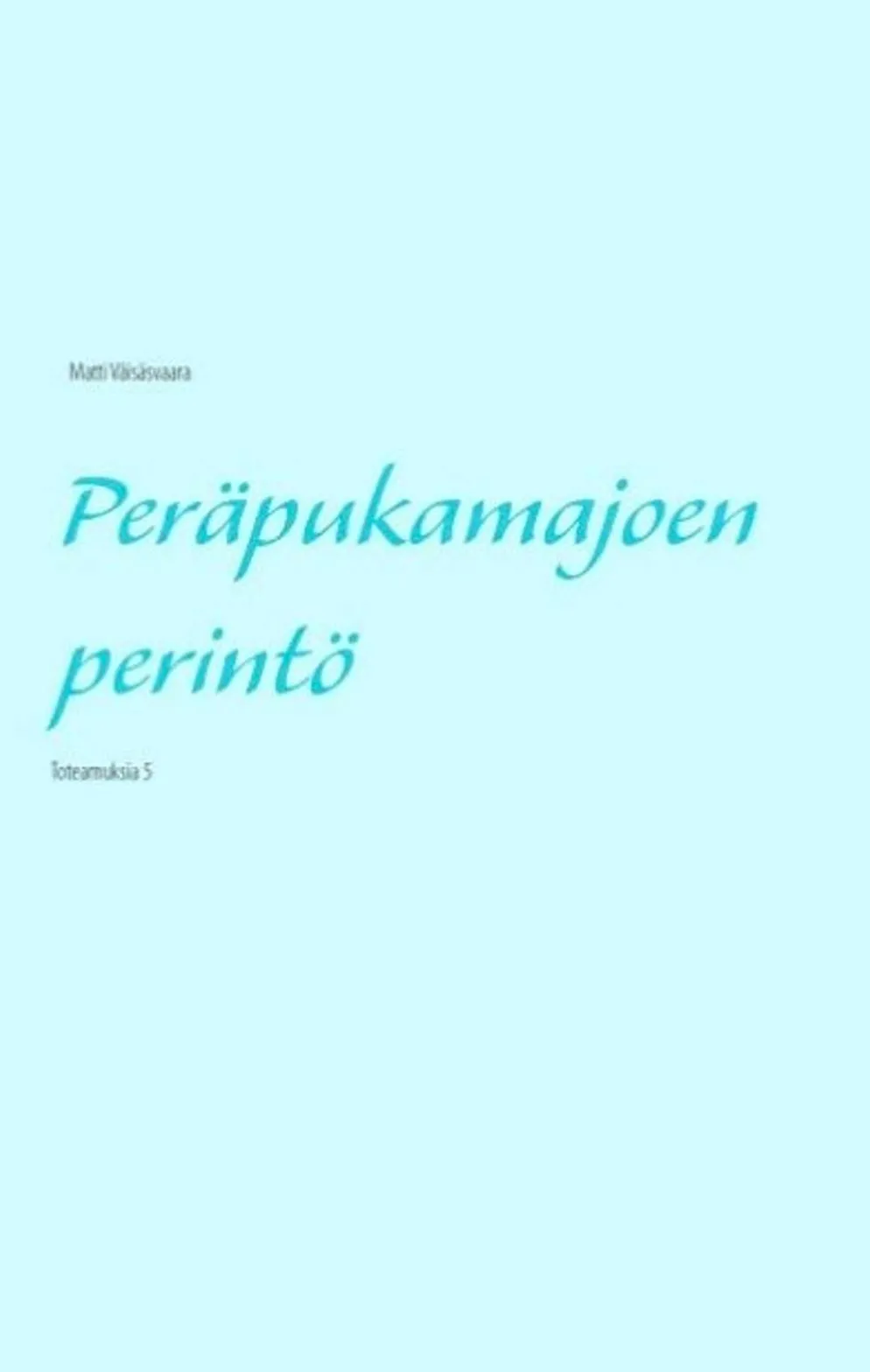 Väisäsvaara, Peräpukamajoen perintö - Toteamuksia 5