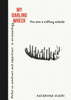 Vuori, My Darling Wreck - Notes on emotions and affections in archaeology