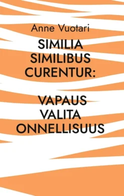 Vuotari, Similia Similibus Curentur: Vapaus valita onnellisuus - Tarinoita tunnetaakoista vapautumisesta homeopatiaa käyttäen