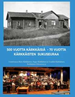 500 vuotta Kärkkäisiä - 70 vuotta Kärkkäisten sukuseuraa