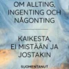 Wahlbeck, Om allting, ingenting och någonting - Kaikesta, ei mistään ja jostakin