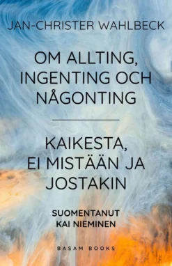 Wahlbeck, Om allting, ingenting och någonting - Kaikesta, ei mistään ja jostakin