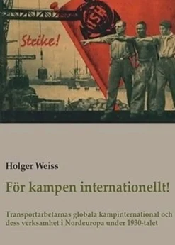 Weiss, För kampen internationellt! - Transportarbetarnas globala kampinternational och dess verksamhet i Nordeuropa under 1930-talet