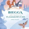 Welling, Biegga und Die Geschicte vom Flammenfuchs