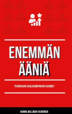 Willman-Iivarinen, Enemmän ääniä - Tehokkaan vaalikampanjan avaimat