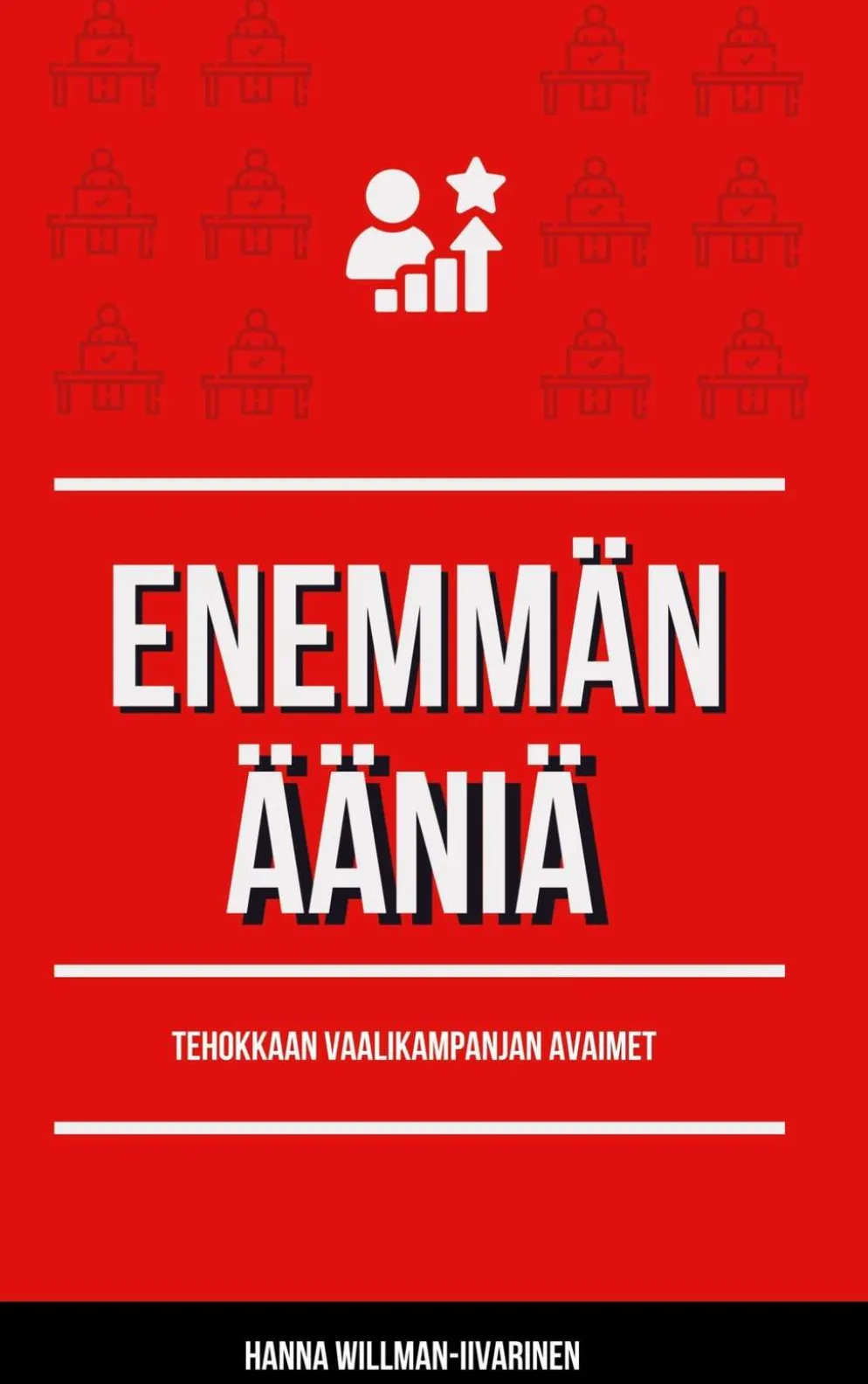 Willman-Iivarinen, Enemmän ääniä - Tehokkaan vaalikampanjan avaimat
