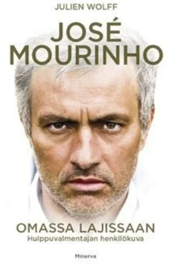 Wolff, Jose Mourinho - Omassa lajissaan : huippuvalmentajan henkilökuva