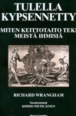 Wrangham, Tulella kypsennetty - miten keittotaito teki meistä ihmisiä