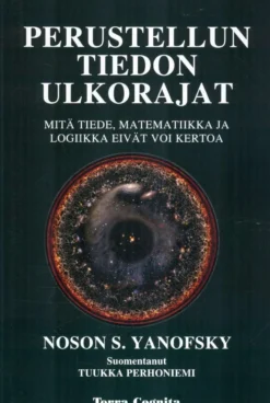 Yanofsky, Perustellun tiedon ulkorajat - Mitä tiede, matematiikka ja logiikka eivät voi kertoa