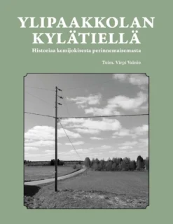 Ylipaakkolan kylätiellä - Historiaa kemijokisesta perinnemaisemasta